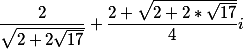 frac{2}{sqrt{2+2sqrt{17}}}+frac{2+sqrt{2+2*sqrt{17}}}{4}i